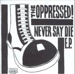 The Oppressed : Never Say Die